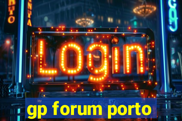 gp forum porto